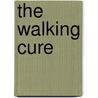 The Walking Cure door Bernarr MacFadden