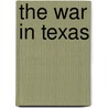 The War In Texas by Benjamin Lundy