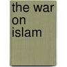 The War on Islam by Enver Masud