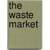 The Waste Market door Onbekend