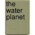 The Water Planet