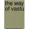 The Way of Vastu by Robin Mastro