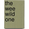 The Wee Wild One by Ruth C. Schwertfeger