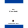 The White Shield by Caroline Atwater Mason