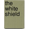 The White Shield by Bertram Mitford