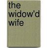 The Widow'd Wife door William Kenrick
