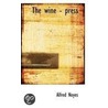 The Wine - Press by Alfred Noyes