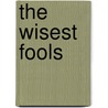 The Wisest Fools by John Norris