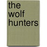 The Wolf Hunters door James Oliver Curwood