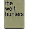 The Wolf Hunters by James Oliver Curwood