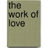 The Work Of Love