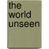 The World Unseen