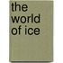 The World of Ice
