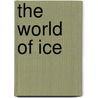 The World of Ice door W. Shane Wilson