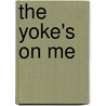 The Yoke's On Me by Miriam T. Timpledon
