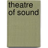 Theatre Of Sound by Dermot Rattigan