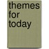 Themes For Today
