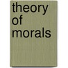 Theory Of Morals door Richard Hildreth