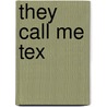 They Call Me Tex by James Tex Litton