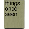 Things Once Seen by Richard Quinney