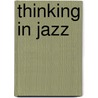 Thinking In Jazz door Paul F. Berliner