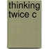 Thinking Twice C