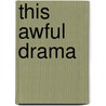 This Awful Drama by Alexandra Lee Levin
