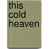 This Cold Heaven door Gretel Ehrlich