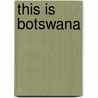 This Is Botswana door Peter Joyce