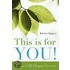 This Is For You!
