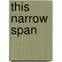 This Narrow Span