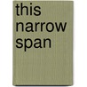 This Narrow Span by Edison Harshbarger