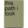 This Path I Took by Gerald Ribeiro