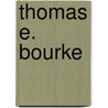 Thomas E. Bourke by Miriam T. Timpledon