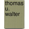 Thomas U. Walter by Miriam T. Timpledon
