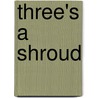 Three's A Shroud door Richard Prather