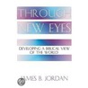 Through New Eyes by James B. Jordan