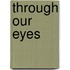 Through Our Eyes