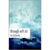 Through Soft Air door Lee Battersby