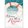 Throw Me a Rope! by Margaret Wolf