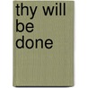 Thy Will Be Done door Louise S. Appell
