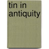 Tin In Antiquity door R.D. Penhallurick
