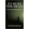 To Bury The Dead door Ignacio Martínez de Pisón