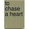 To Chase a Heart door Stephen Michael Verigood