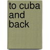 To Cuba And Back door Dana Richard Henry