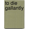 To Die Gallantly door Onbekend
