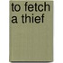 To Fetch a Thief