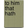 To Him That Hath door LeRoy Scott
