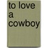 To Love a Cowboy
