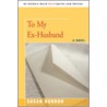To My Ex-Husband by Susan G. Dundon